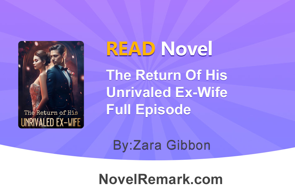 Read The Return Of His Unrivaled Ex-Wife By Zara Gibbon